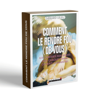 Comment le rendre fou de vous – Les secrets pour enflammer son désir